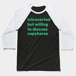 Introverted but willing to discuss capybaras Baseball T-Shirt